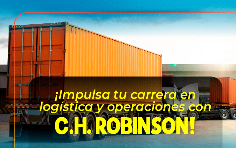 Impulsa tu carrera en logística y operaciones con C.H. ROBINSON!