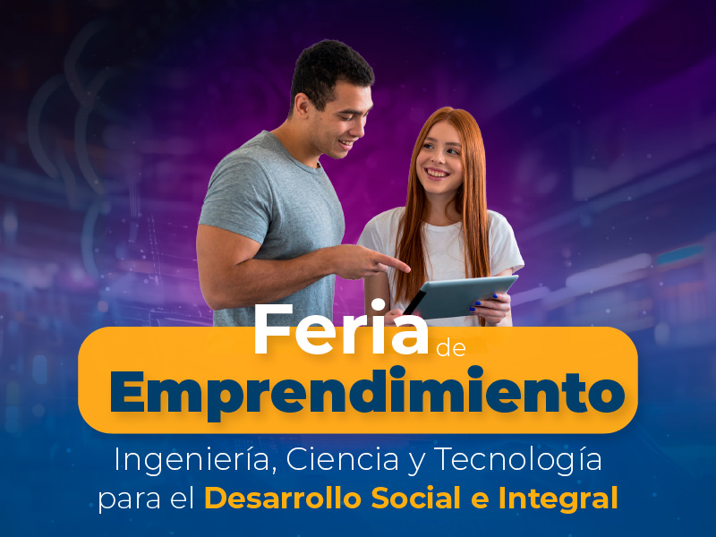 Feria de Emprendimiento – Ingeniería, Ciencia y Tecnología para el Desarrollo Social e Integral